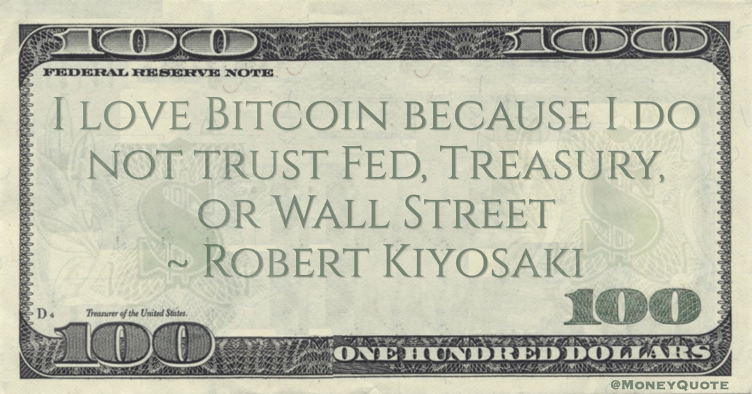 I love Bitcoin because I do not trust Fed, Treasury, or Wall Street Quote