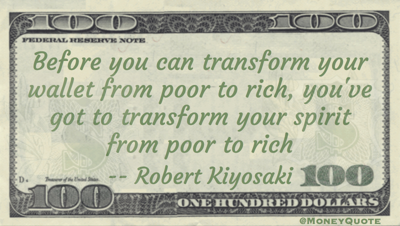 Before you can transform your wallet from poor to rich, you've got to transform your spirit to rich Quote