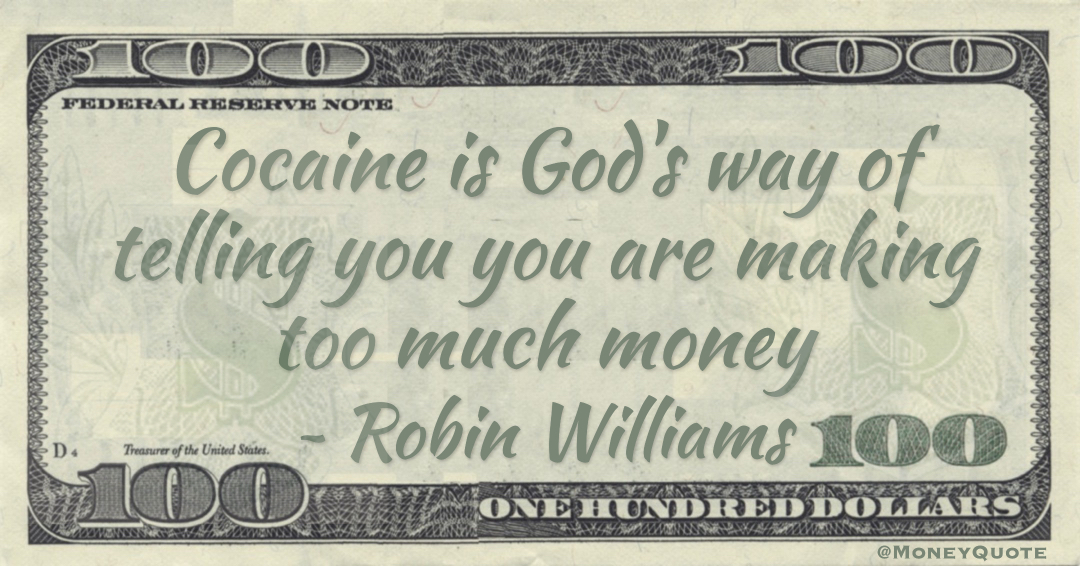 Cocaine is God's way of telling you you are making too much money Quote