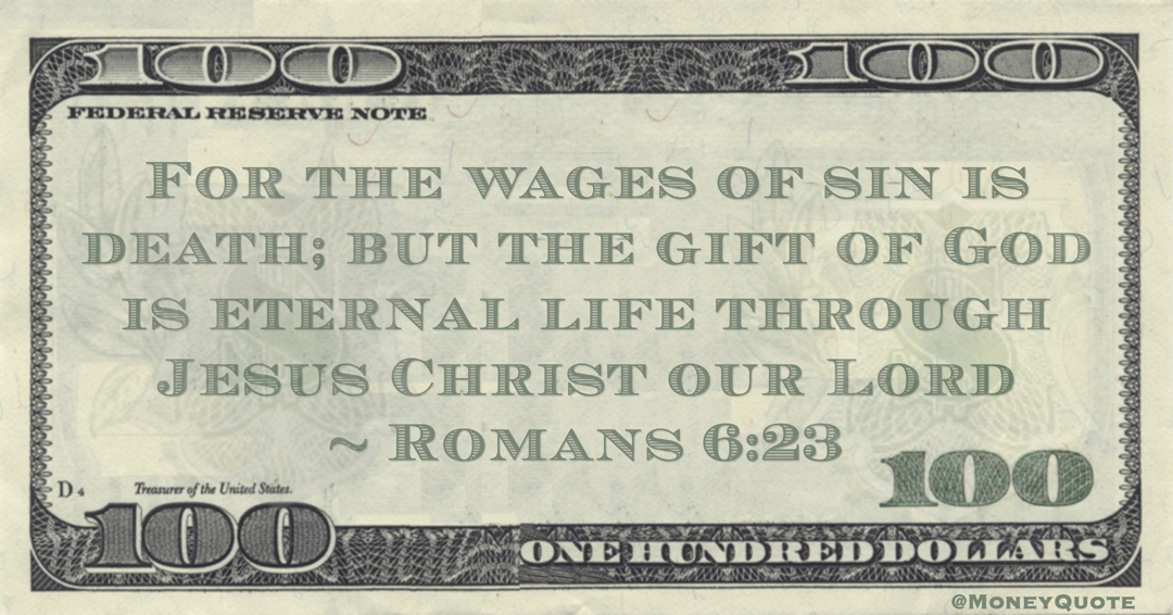 For the wages of sin is death; but the gift of God is eternal life through Jesus Christ our Lord Quote