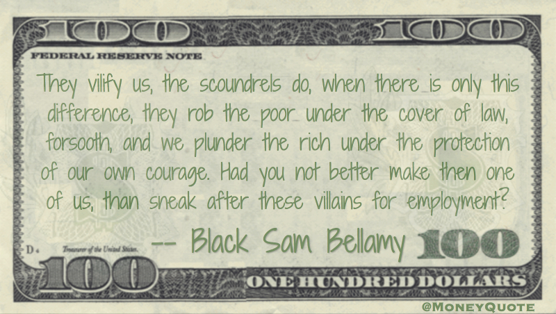 rob the poor under cover of law, plunder the rich, villains for employment Quote