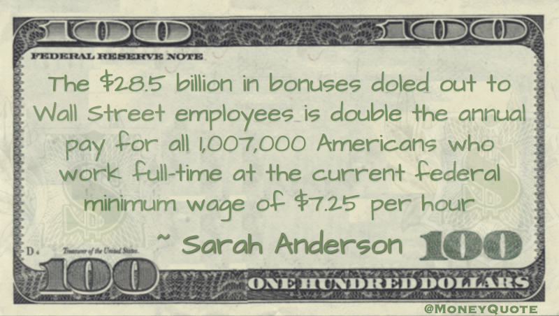 bonuses doled out to Wall Street employees is double the annumal pay for all Americans who work at the minimum wage Quote