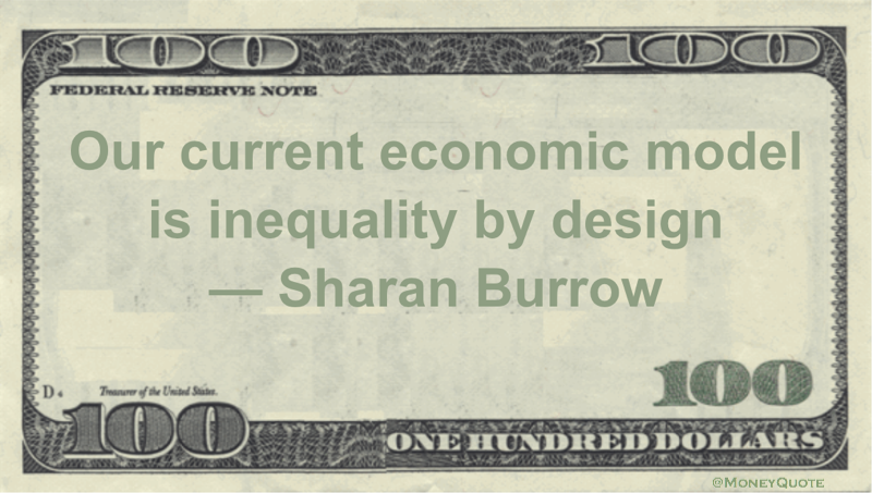 Our current economic model is inequality by design Quote