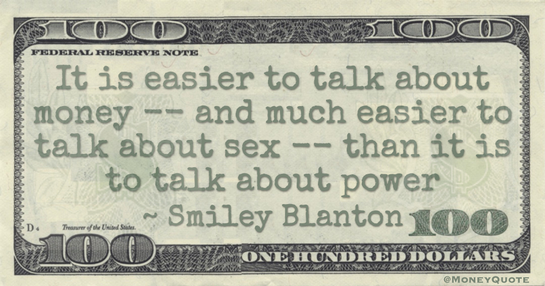 It is easier to talk about money -- and much easier to talk about sex -- than it is to talk about power Quote