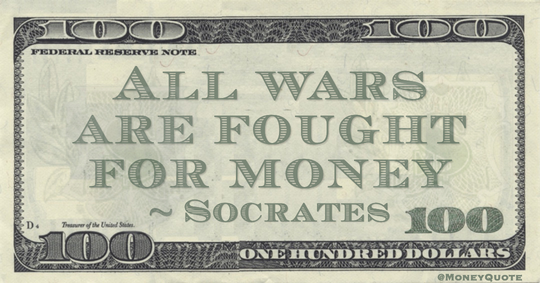 Socrates All wars are fought for money quote
