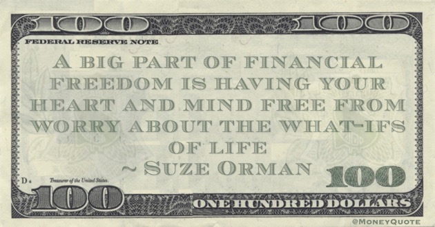 Suze Orman A big part of financial freedom is having your heart and mind free from worry about the what-ifs of life quote