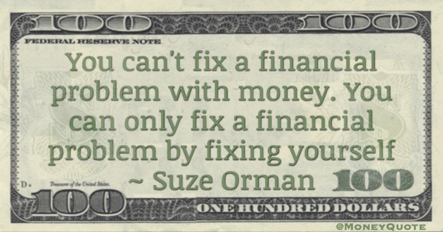 You can only Fix a Financial Problem by fixing yourself Quote