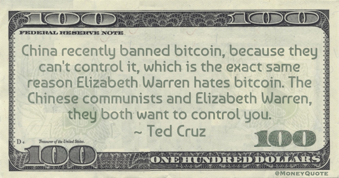 China recently banned bitcoin, because they can't control it, which is the exact same reason Elizabeth Warren hates bitcoin Quote