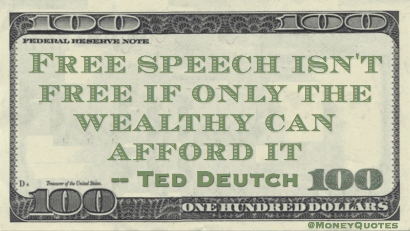 Free speech isn't free if only the wealthy can afford it Quote