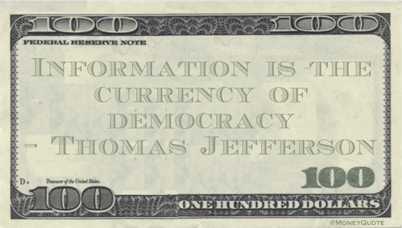 Information is the currency of democracy Quote
