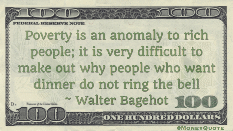 Poverty is an anomaly to rich people; why people who want dinner do not ring the bell Quote