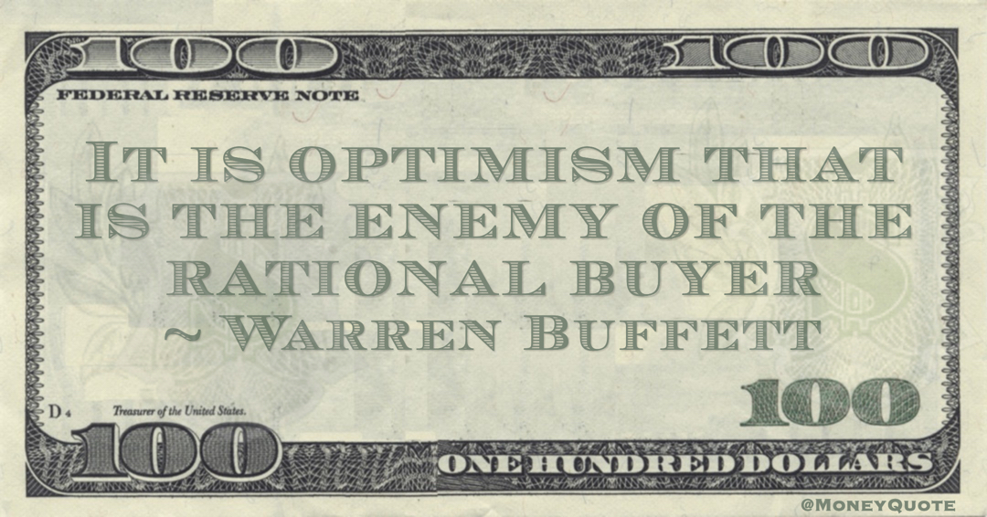 It is optimism that is the enemy of the rational buyer Quote