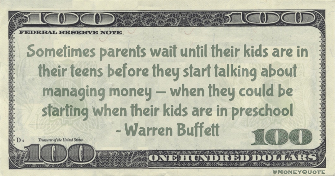 kids are in their teens before they start talking about managing money — when they could be starting when their kids are in preschool Quote