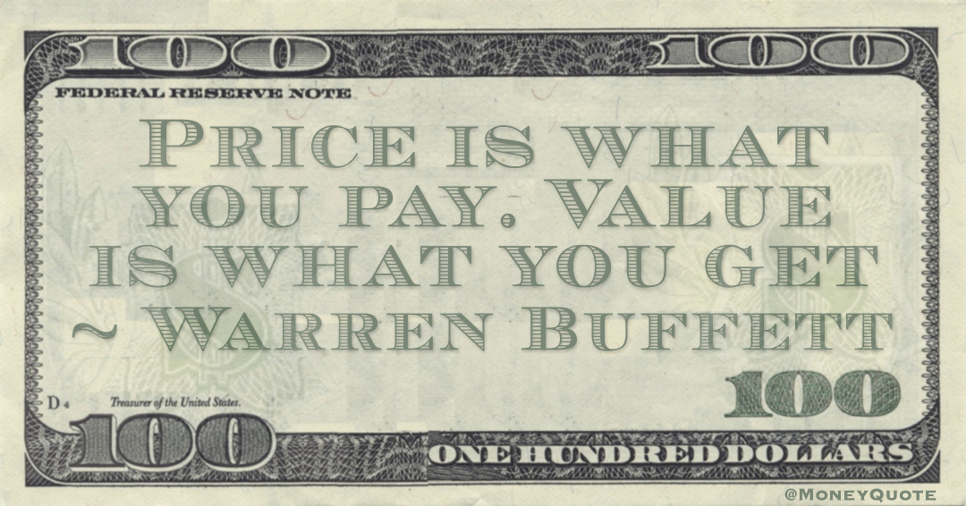 Price is what you pay. Value is what you get Quote