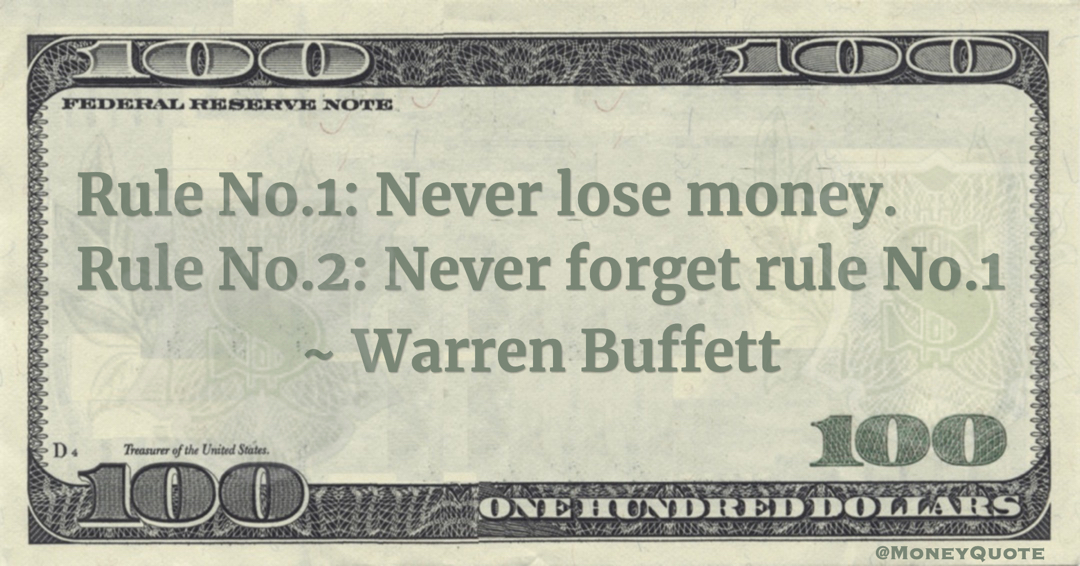 Rule No.1: Never lose money. Rule No.2: Never forget rule No.1 Quote