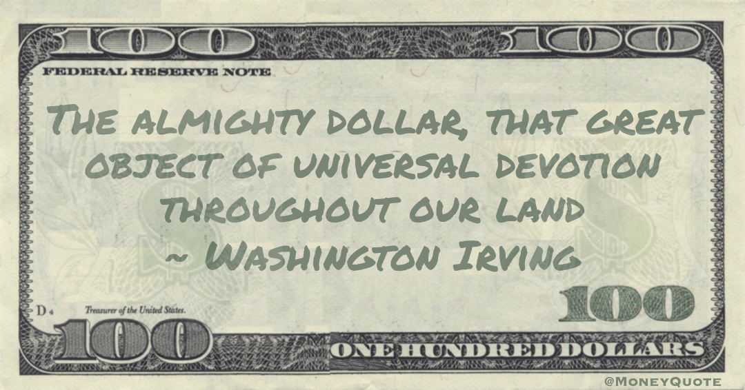 The almighty dollar, that great object of universal devotion throughout our land Quote