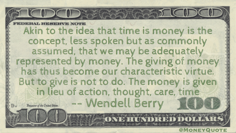 The giving of money has become characteristic virtue. Money given in lieu of action, thought, care, time Quote