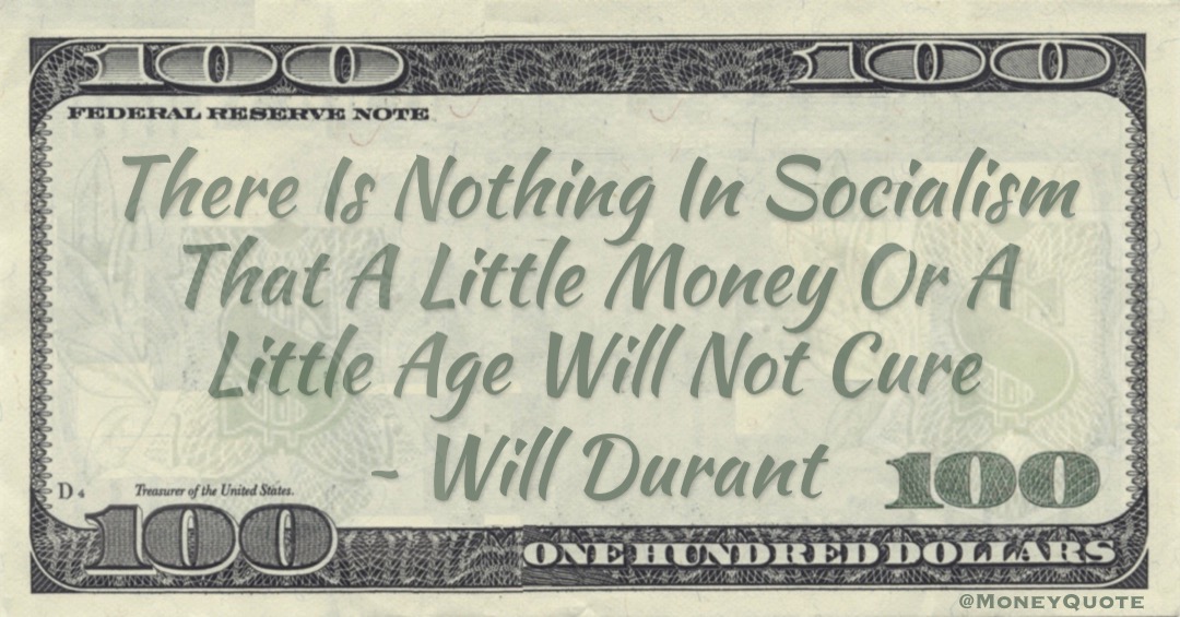 There Is Nothing In Socialism That A Little Money Or A Little Age Will Not Cure Quote