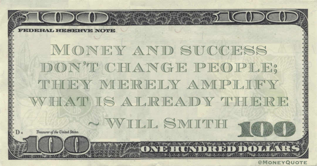 Money and success don't change people; they merely amplify what is already there Quote