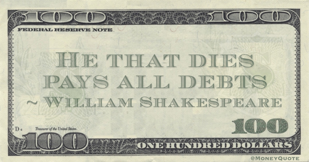 He that dies pays all debts Quote