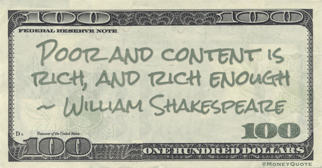 Poor and content is rich, and rich enough Quote