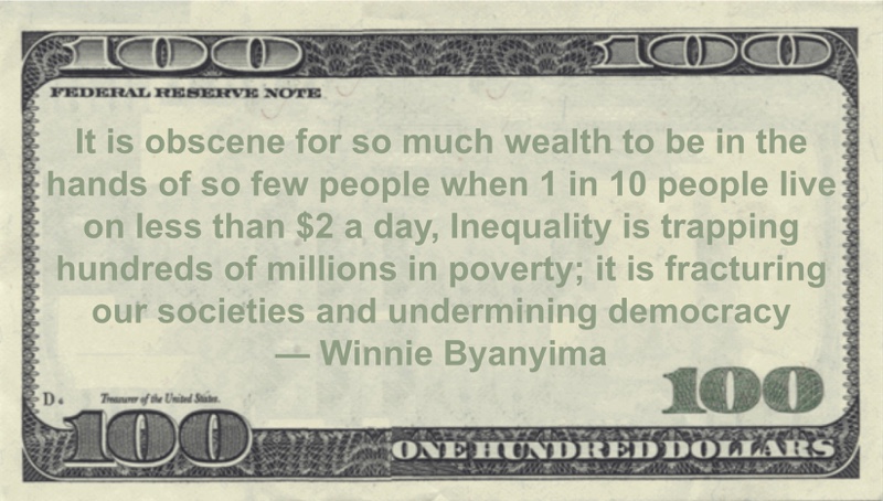 It is obscene for so much wealth to be in the hands of so few people when 1 in 10 people live on less than $2 a day, Inequality is trapping hundreds of millions in poverty Quote