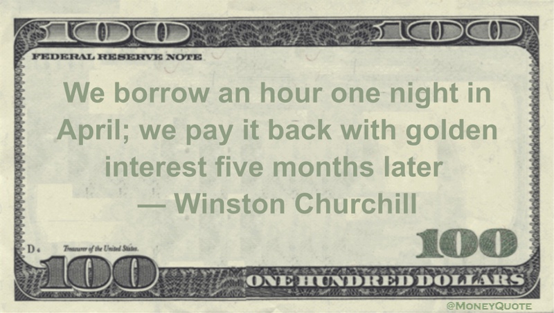 We borrow an hour one night in April; we pay it back with golden interest five months later Quote