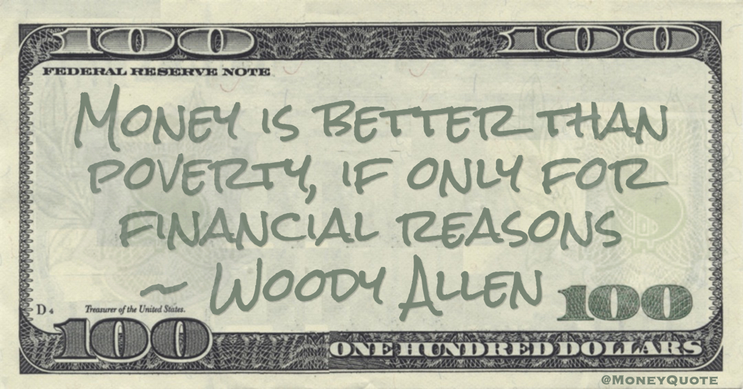 Money is better than poverty, if only for financial reasons Quote